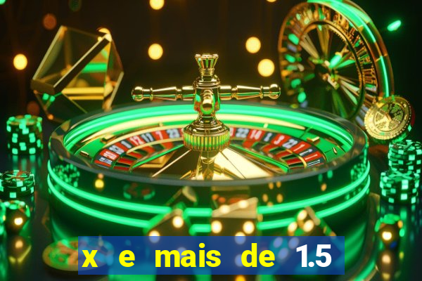 x e mais de 1.5 betano o que significa